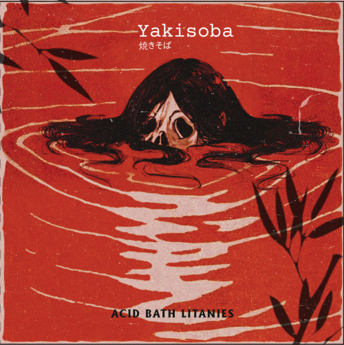 Yakisoba : Acid Bath Litanies
